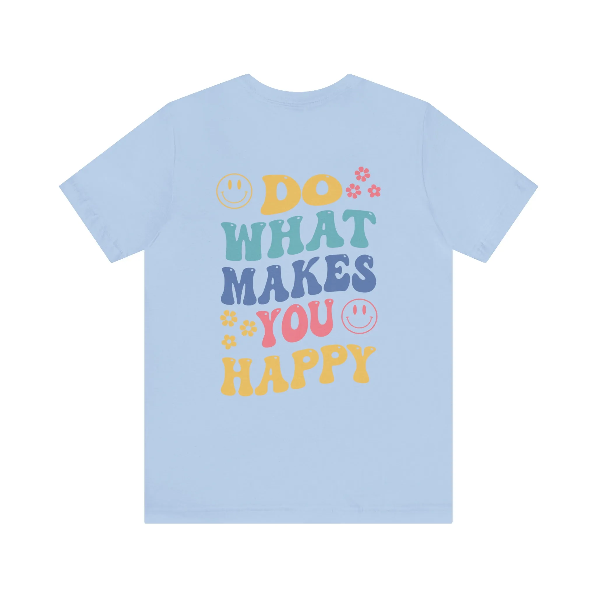 Do What Makes You Happy Back Print Shirt Bella & Canvas
