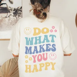 Do What Makes You Happy Back Print Shirt Bella & Canvas
